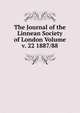 The Journal of the Linnean Society of London Volume v. 22 1887/88, 