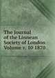 The Journal of the Linnean Society of London Volume v. 10 1870, 