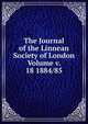 The Journal of the Linnean Society of London Volume v. 18 1884/85, 