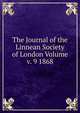 The Journal of the Linnean Society of London Volume v. 9 1868, 