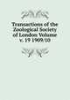 Transactions of the Zoological Society of London Volume v. 19 1909/10, 