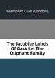The Jacobite Lairds Of Gask i.e. The Oliphant Family, Grampian Club (London) 