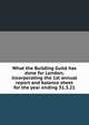 What the Building Guild has done for London; incorporating the 1st annual report and balance sheet for the year ending 31.3.21, 