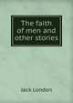 The faith of men and other stories, Джек Лондон 