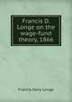 Francis D. Longe on the wage-fund theory, 1866, Francis Davy Longe 