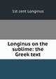 Longinus on the sublime: the Greek text, 1st cent Longinus 