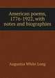 American poems, 1776-1922, with notes and biographies, Augustus White Long 
