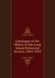 Catalogue of the library of the Long Island Historical Society, 1863-1893, 