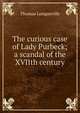 The curious case of Lady Purbeck; a scandal of the XVIIth century, Thomas Longueville 