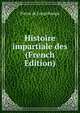 Histoire impartiale des (French Edition), Pierre de Longchamps 