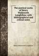 The poetical works of Henry Wadsworth Longfellow; with bibliographical and critical notes, Henry Wadsworth Longfellow 