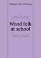 Wood folk at school, William J. 1867-1952 Long 