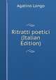 Ritratti poetici (Italian Edition), Agatino Longo 