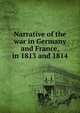 Narrative of the war in Germany and France, in 1813 and 1814, 