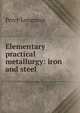 Elementary practical metallurgy: iron and steel, Percy Longmuir 
