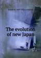 The evolution of new Japan, Joseph H. 1849-1925 Longford 