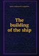 The building of the ship, Henry Wadsworth Longfellow 