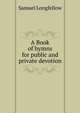 A Book of hymns for public and private devotion, Samuel Longfellow 