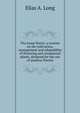 The home florist; a treatise on the cultivation, management and adaptability of flowering and ornamental plants, designed for the use of amateur florists, Elias A. Long 
