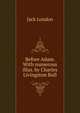 Before Adam. With numerous illus. by Charles Livingston Bull, Джек Лондон 