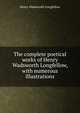 The complete poetical works of Henry Wadsworth Longfellow, with numerous illustrations, Henry Wadsworth Longfellow 