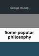 Some popular philosophy, George H Long 