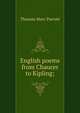 English poems from Chaucer to Kipling;, Thomas Marc Parrott 