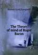 The Theory of mind of Roger Bacon, Horace Graig Longwell 