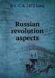 Russian revolution aspects, R E. C. b. 1872 Long 