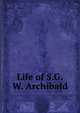 Life of S.G.W. Archibald, 