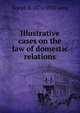 Illustrative cases on the law of domestic relations, Joseph R. 1870-1932 Long 