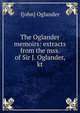 The Oglander memoirs: extracts from the mss. of Sir J. Oglander, kt., J[ohn] Oglander 