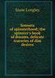 Sonnets of spinsterhood; the spinster's book of dreams, delicate traceries of dim desires, Snow Longley 