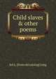 Child slaves & other poems, Sol L. [from old catalog] Long 