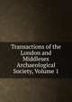 Transactions of the London and Middlesex Archaeological Society, Volume 1, 