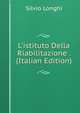 L'istituto Della Riabilitazione . (Italian Edition), Silvio Longhi 