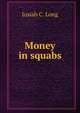Money in squabs, Josiah C. Long 