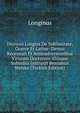Dionysii Longini De Sublimitate, Graece Et Latine: Denuo Recensuit Et Animadversionibus Virorum Doctorum Aliisque Subsidiis Instruxit Beniamin Weiske (Turkish Edition), Longinus 