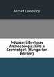 Nepszeru Egyhazy Archaeologia: Kot. a Szentsegek (Hungarian Edition), Jozsef Lonovics 