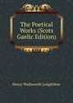 The Poetical Works (Scots Gaelic Edition), Henry Wadsworth Longfellow 