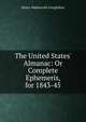The United States' Almanac: Or Complete Ephemeris, for 1843-45, Henry Wadsworth Longfellow 