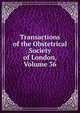 Transactions of the Obstetrical Society of London, Volume 36, 