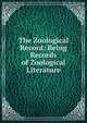 The Zoological Record: Being Records of Zoological Literature, 