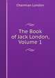 The Book of Jack London, Volume 1, Charmian London 