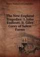 The New-England Tragedies: I. John Endicott. Ii. Giles Corey of Salem Farms, Henry Wadsworth Longfellow 