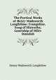 The Poetical Works of Henry Wadsworth Longfellow: Evangeline, Song of Hiawatha, Courtship of Miles Standish, Henry Wadsworth Longfellow 