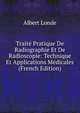 Traite Pratique De Radiographie Et De Radioscopie: Technique Et Applications Medicales (French Edition), Albert Londe 