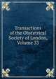 Transactions of the Obstetrical Society of London, Volume 33, 