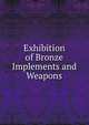Exhibition of Bronze Implements and Weapons, 