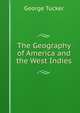 The Geography of America and the West Indies, George Tucker 